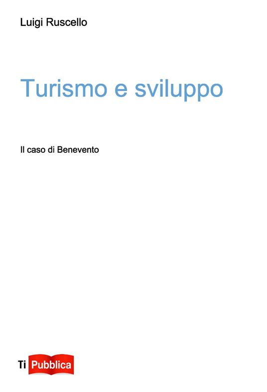 Turismo e sviluppo. Il caso di Benevento - Luigi Ruscello - copertina