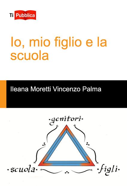 Io, mio figlio e la scuola - Ilaria Moretti,Vincenzo Palma - copertina