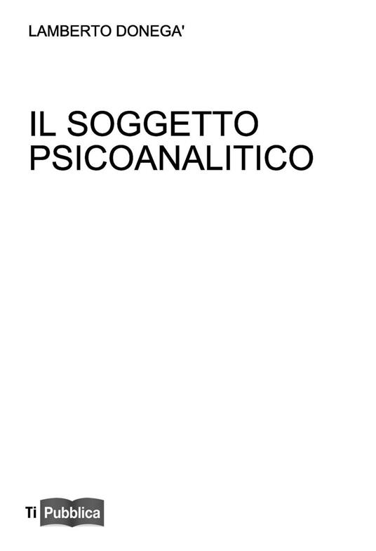 Il soggetto psicoanalitico. Didattica del desiderio - Lamberto Donegà - copertina