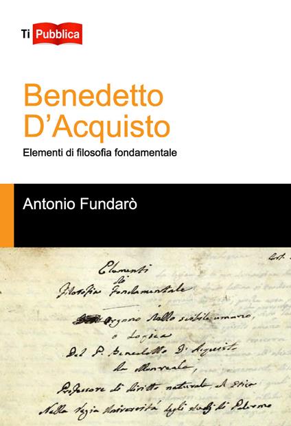 Benedetto d'Acquisto. Elementi di filosofia fondamentale - Antonio Fundarò - copertina