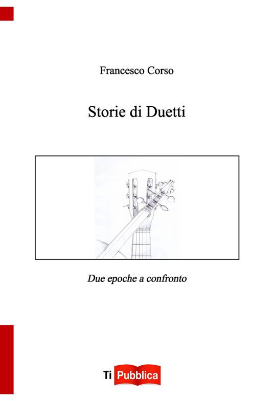 Storie di duetti. Due epoche a confronto - Francesco Corso - copertina