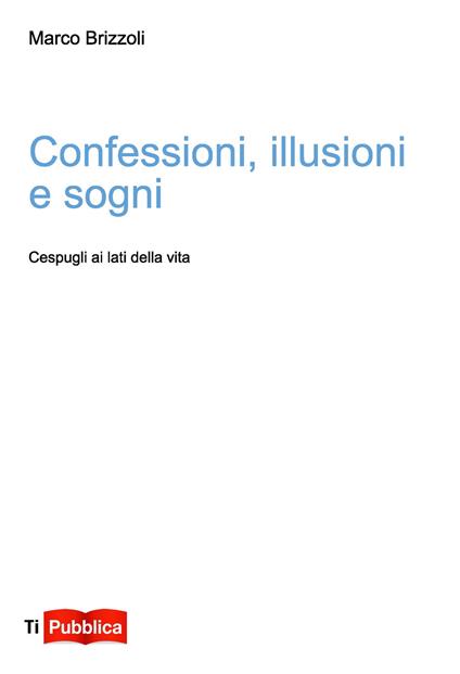 Confessioni, illusioni e sogni - Marco Brizzoli - copertina