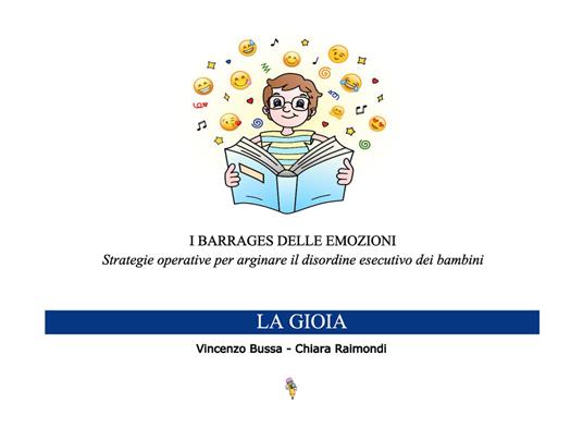 I barrages delle emozioni. La gioia. Strategie educative per arginare il disordine esecutivo dei bambini - Vincenzo Bussa,Chiara Raimondi - copertina