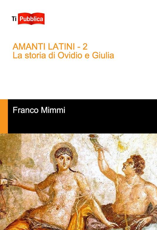 Amanti latini. La storia di Ovidio e Giulia - Franco Mimmi - copertina
