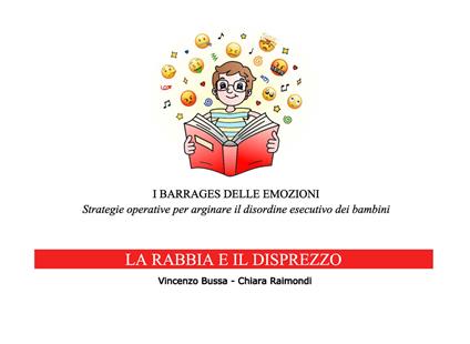 I barrages delle emozioni. La rabbia e il disprezzo. Strategie educative per arginare il disordine esecutivo dei bambini - Vincenzo Bussa,Chiara Raimondi - copertina