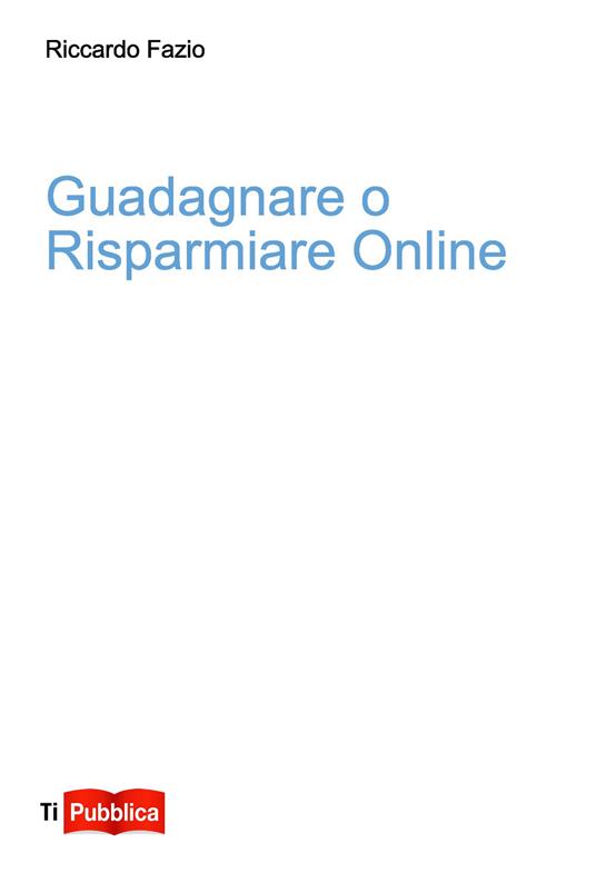 Guadagnare o risparmiare online - Riccardo Fazio - copertina