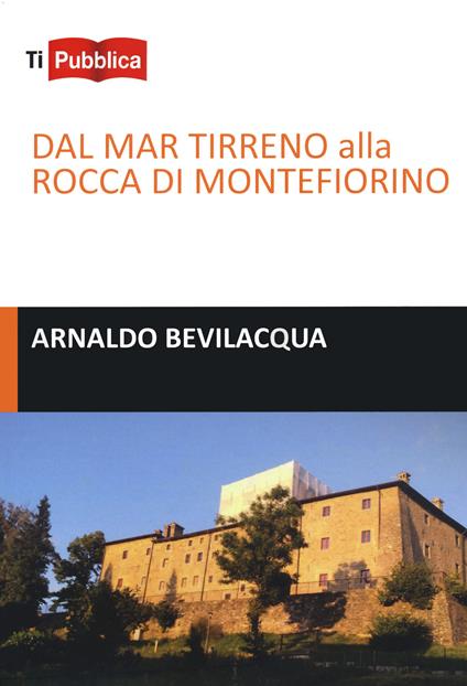 Dal Mar Tirreno alla rocca di Montefiorino - Arnaldo Bevilacqua - copertina