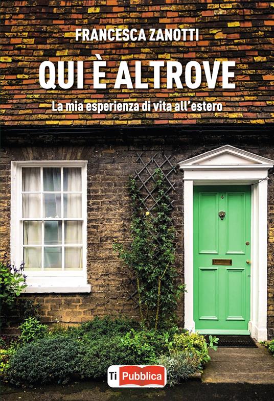 Qui è altrove. La mia esperienza di vita all'estero - Francesca Zanotti - copertina