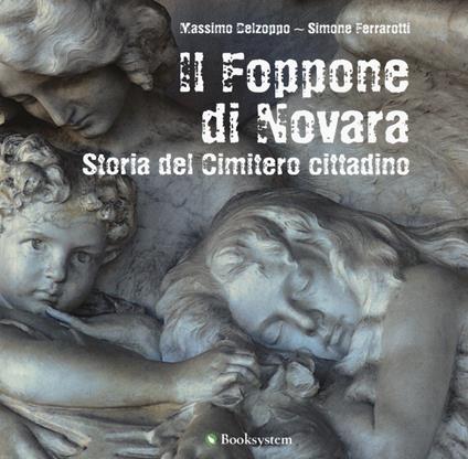 Il Foppone di Novara. Storia del cimitero cittadino. Ediz. a colori - Massimo Delzoppo,Simone Ferrarotti - copertina