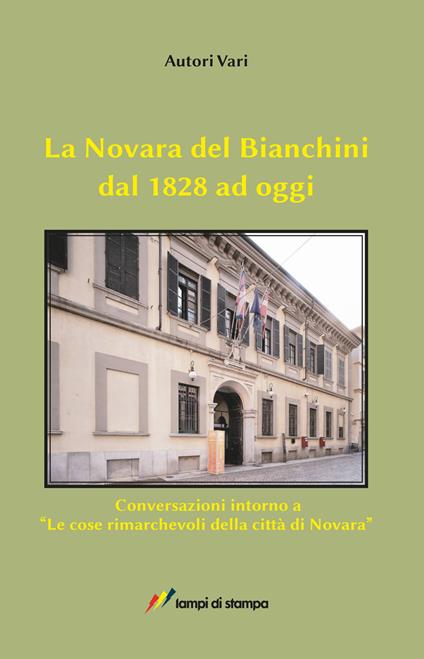 La Novara del Bianchini dal 1828 ad oggi. Conversazioni intorno a «Le cose rimarchevoli della città di Novara» - Dorino Tuniz,Susanna Borlandelli,Emiliana Mongiat - copertina