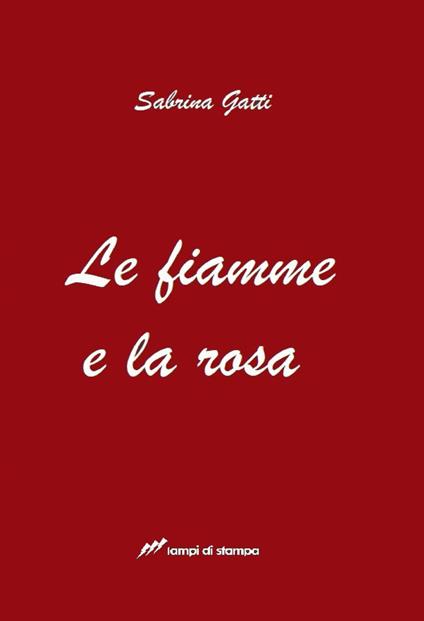 Le fiamme e la rosa - Sabrina Gatti - copertina