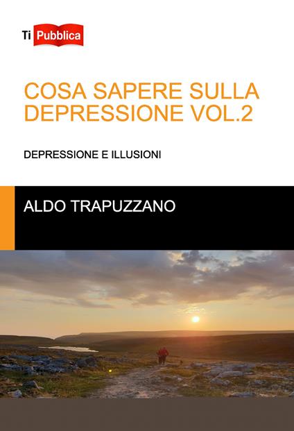 Cosa sapere sulla depressione. Vol. 2: Depressione e illusioni - Aldo Trapuzzano - copertina