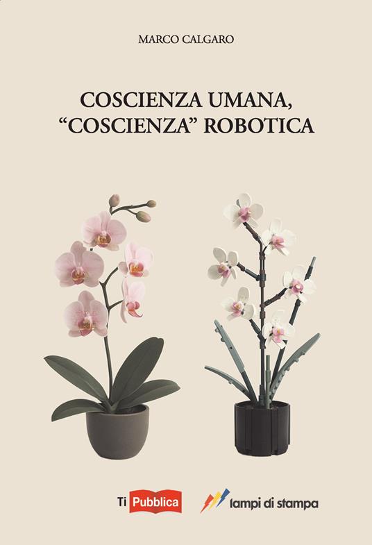 Coscienza umana, «coscienza» robotica - Marco Calgaro - copertina
