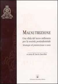 Malnutrizione: una sfida del terzo millennio per la società postindustriale. Strategie di prevenzione e cura - copertina