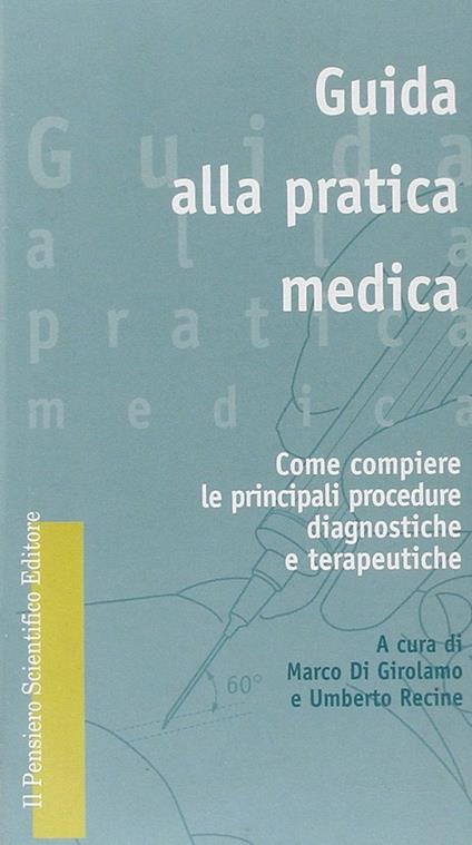 Guida alla pratica medica. Come compiere le principali procedure diagnostiche e terapeutiche - Marco Di Girolamo,Umberto Recine - copertina