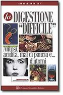 La digestione difficile. Alitosi, acidità, mal di pancia e... dintorni - Giorgio Dobrilla - copertina
