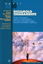 Diciamolo chiaramente. Testi, immagini, poster e powerpoint per una comunicazione efficace