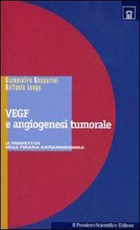 VEGF e angiogenesi tumorale. Le prospettive della terapia antiangiogenica - Raffaele Longo - copertina