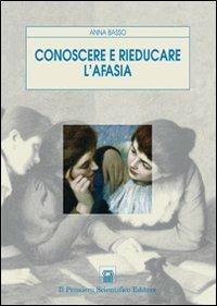 Conoscere e rieducare l'afasia - Anna Basso - copertina