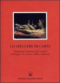 Lo specchio di carta. Epigrammi, aforismi, frasi e brani sul leggere, lo scrivere, il libro e dintorni - copertina