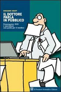 Il dottore parla in pubblico. Powerpoint, DVD e microfoni: una guida per il medico - Giuliano Kraft - copertina