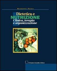 Dietetica e nutrizione. Clinica, terapia e organizzazione - Giuseppe Fatati,Maria Luisa Amerio - copertina