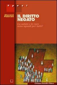 Il diritto negato. La salute e le cure sono uguali per tutti? - Giovanni Padovani - copertina