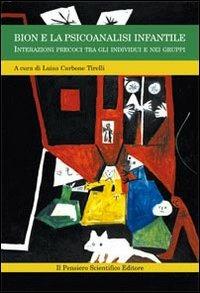 Bion e la psicoanalisi infantile. Interazioni precoci tra gli individui e nei gruppi - Luisa Carbone Tirelli - copertina