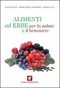 Alimenti ed erbe per la salute e il benessere - Iacopo Bertini,Michelangelo Giampietro,Andrea Lugli - copertina