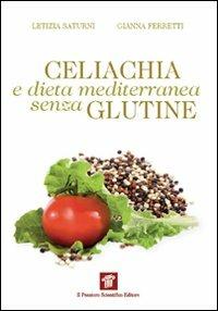 Celiachia e dieta mediterranea senza glutine - Letizia Saturni,Gianna Ferretti - copertina