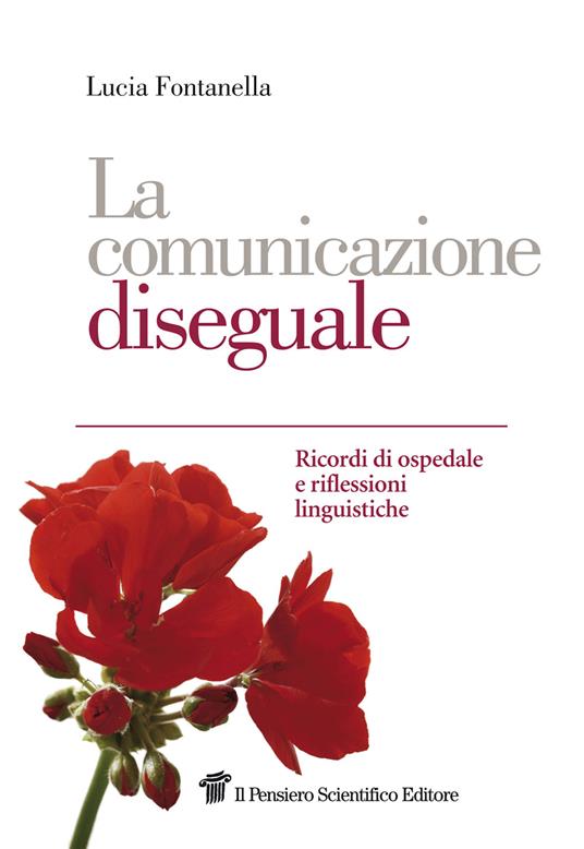 La comunicazione diseguale. Ricordi di ospedale e riflessioni linguistiche - Lucia Fontanella - ebook