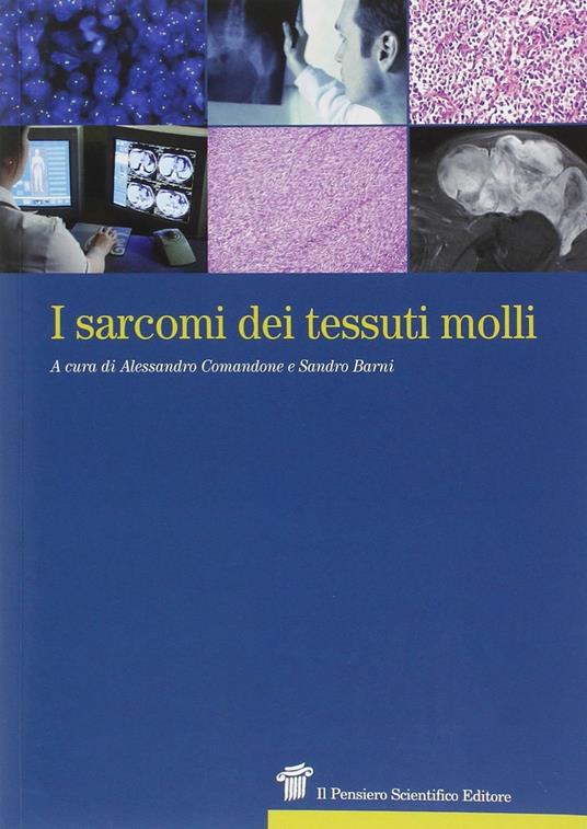 I sarcomi dei tessuti molli - Alessandro Comandone,Sandro Barni - copertina
