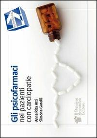 Gli psicofarmaci nei pazienti con cardiopatie - Anna R. Atti,Simona Gotelli - copertina