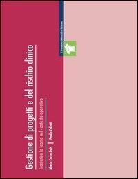Gestione di progetti e del rischio clinico. Trasferire la teoria nel contesto operativo - M. Carla Joris,Paolo Coletti - copertina