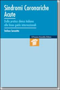 Sindromi coronariche acute. Dalla paratica clinica italiana alle linee-guida internazionali - Stefano Savonitto - copertina