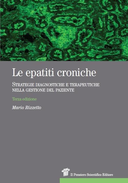 Le epatiti croniche. Strategie diagnostiche e terapeutiche nella gestione del paziente - Mario Rizzetto - copertina