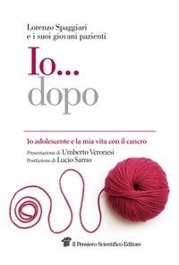 Io... dopo. Io adolescente e la mia vita con il cancro - Lorenzo Spaggiari - ebook