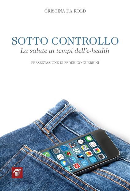 Sotto controllo. La salute ai tempi dell'e-health - Cristina Da Rold - copertina