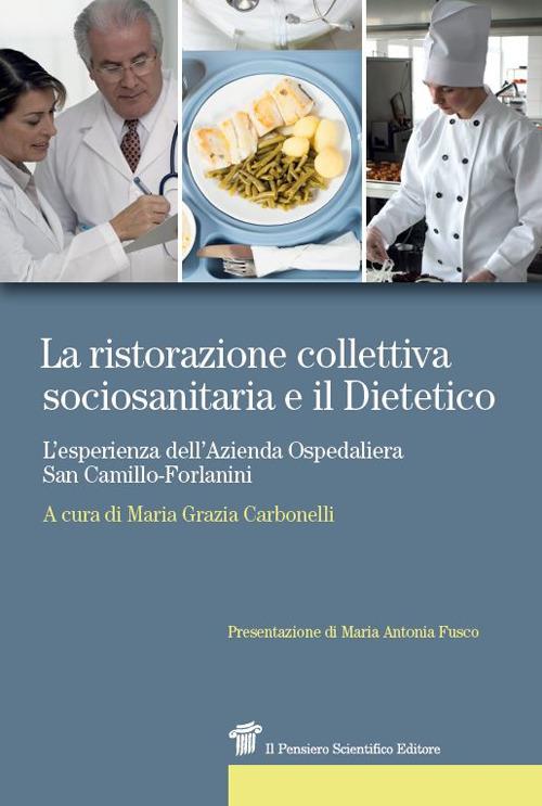 La ristorazione collettiva sociosanitaria e il dietetico. L'esperienza dell'azienda ospedaliera San Camillo-Forlanini - copertina
