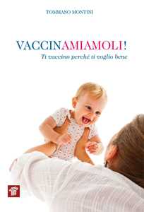 Libro Vaccinamiamoli! Ti vaccino perché ti voglio bene  Tommaso Montini