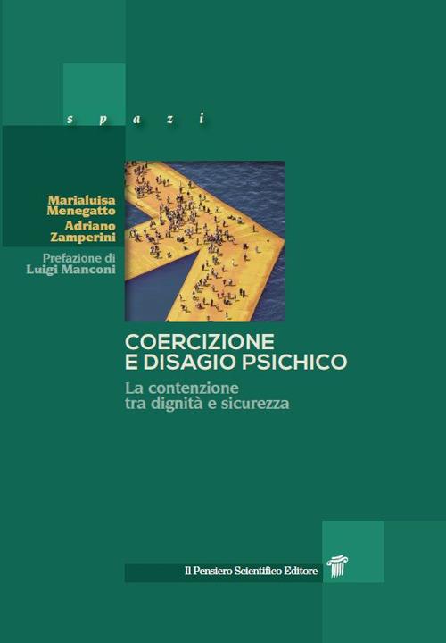 Coercizione e disagio psichico. La contenzione tra dignità e sicurezza - Marialuisa Menegatto,Adriano Zamperini - copertina