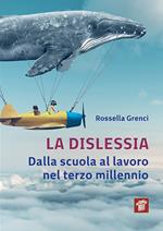 La dislessia. Dalla scuola al lavoro nel terzo millennio