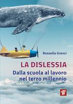 La dislessia. Dalla scuola al lavoro nel terzo millennio