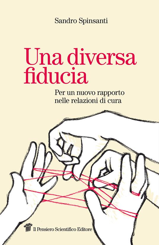 Una diversa fiducia. Per un nuovo rapporto nelle relazioni di cura - Sandro Spinsanti - copertina