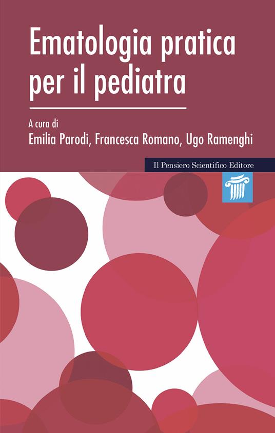 Ematologia pratica per il pediatra - Francesca Romano,Ugo Ramenghi,Emilia Parodi - copertina