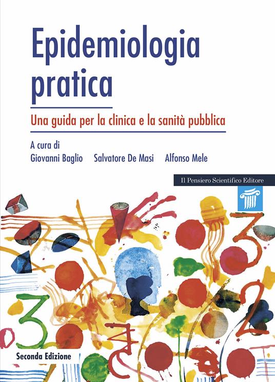 Epidemiologia pratica. Una guida per la clinica e la sanità pubblica - Giovanni Baglio,Salvatore De Masi,Alfonso Mele - copertina