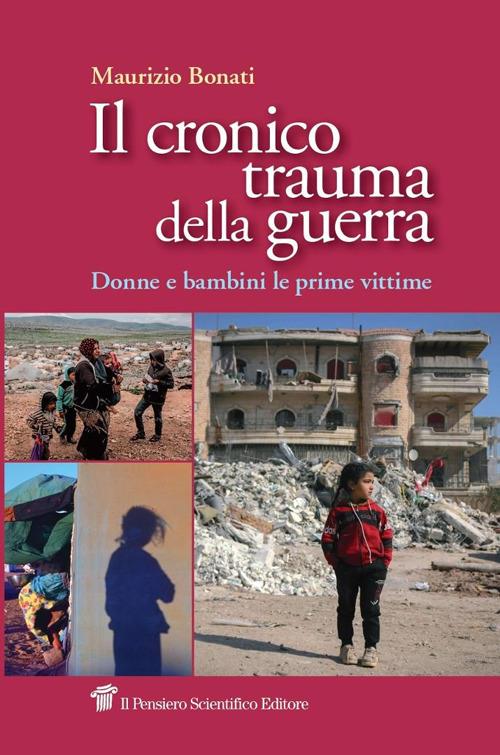Il cronico trauma della guerra. Donne e bambini le prime vittime - Maurizio Bonati - copertina