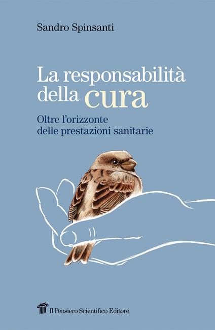 La responsabilità della cura. Oltre l'orizzonte delle prestazioni sanitarie - Sandro Spinsanti - copertina