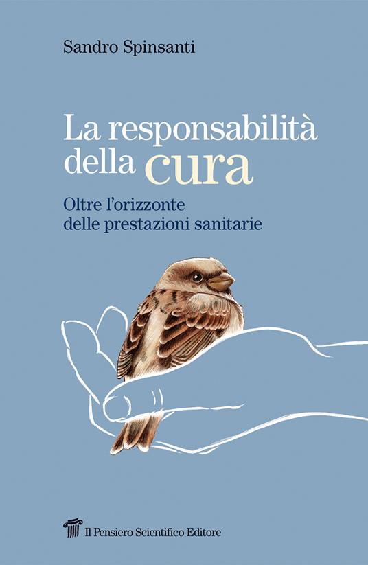 La responsabilità della cura. Oltre l'orizzonte delle prestazioni sanitarie - Sandro Spinsanti - copertina