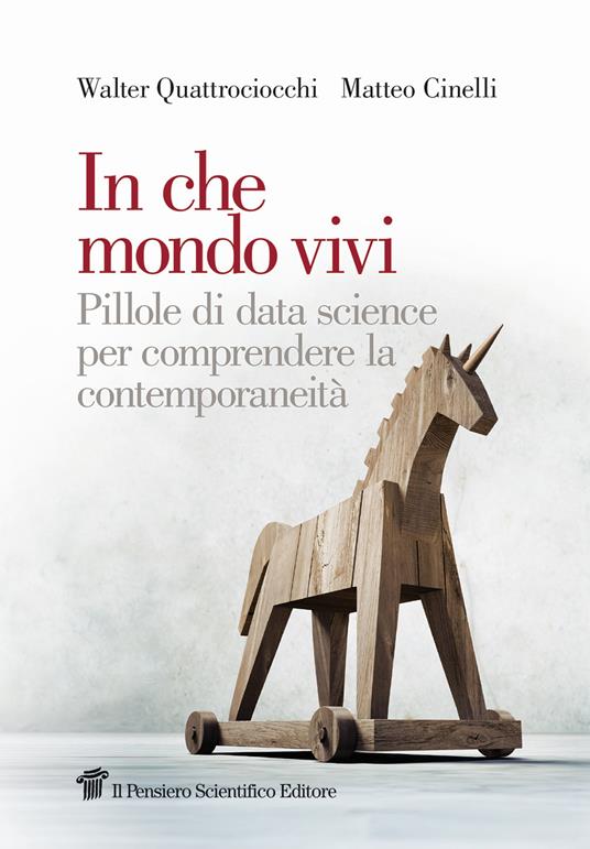 In che mondo vivi. Pillole di data science per comprendere la contemporaneità - Walter Quattrociocchi,Matteo Cinelli - copertina